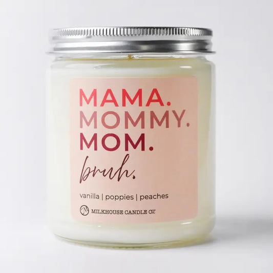 Mama. Mommy. Mom. Bruh.